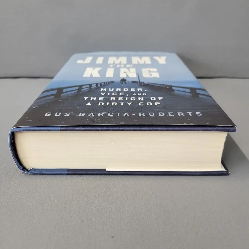 Jimmy the King‎ Gus Garcia-Roberts True Crime Dirty Cop Murder 2022 Hardcover